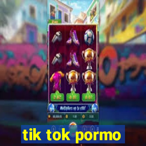 tik tok pormo